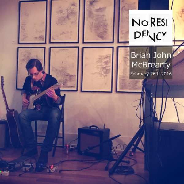 Brian John McBrearty – Noresidency (Live February 26th 2016) [nores003]