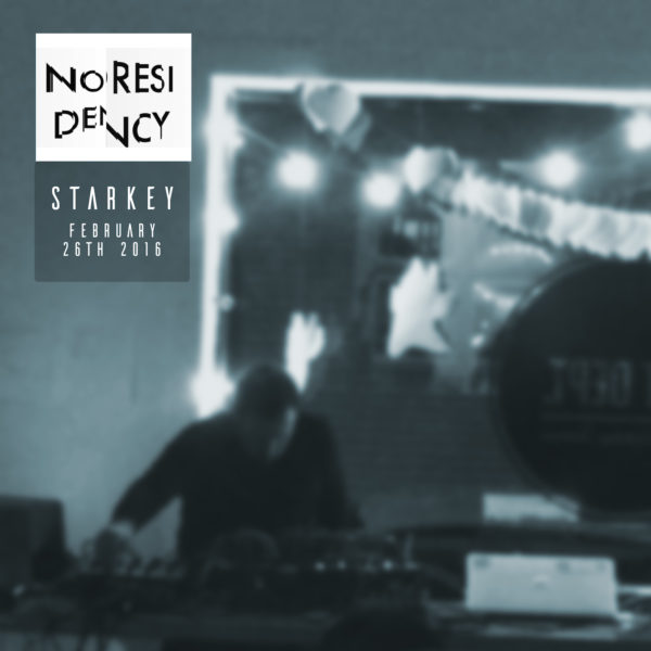 Starkey – Noresidency (Live February 26th 2016) [nores002]