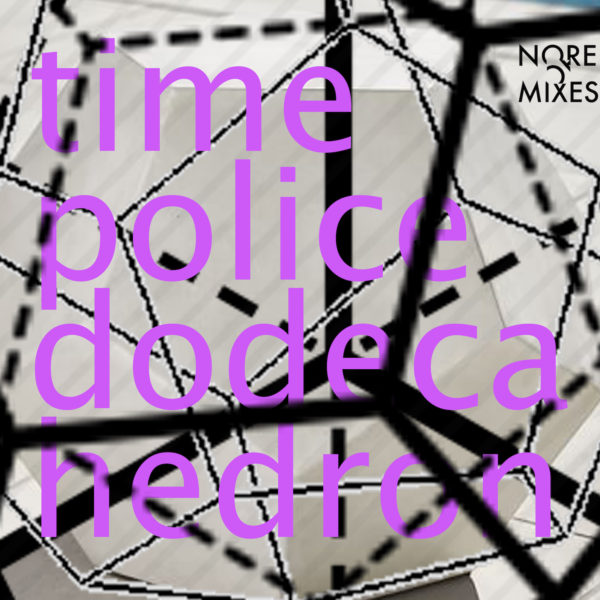 Time Police – Dodecahedron (nore037)